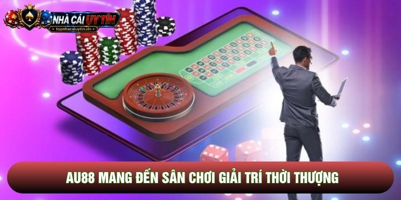 Au88 mang đến sân chơi giải trí thời thượng Au88 mang đến sân chơi giải trí thời thượng