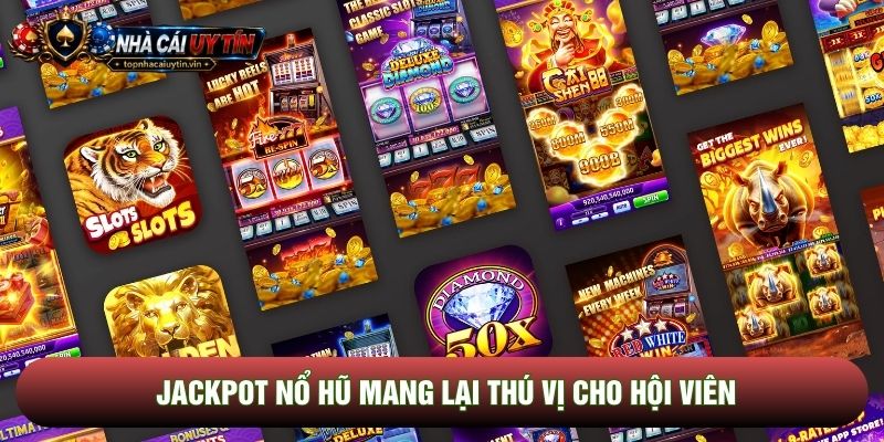Jackpot nổ hũ mang lại thú vị cho hội viên Jackpot nổ hũ mang lại thú vị cho hội viên