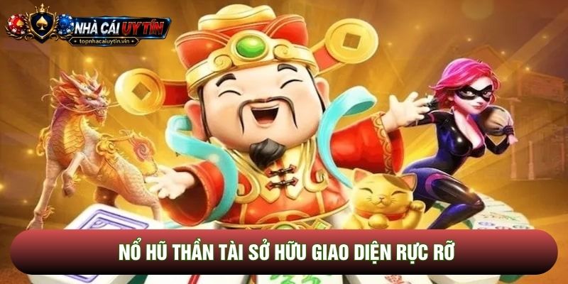 Nổ hũ thần tài sở hữu giao diện rực rỡ Nổ hũ thần tài sở hữu giao diện rực rỡ