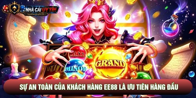 Sự an toàn của khách hàng EE88 là ưu tiên hàng đầu Sự an toàn của khách hàng EE88 là ưu tiên hàng đầu