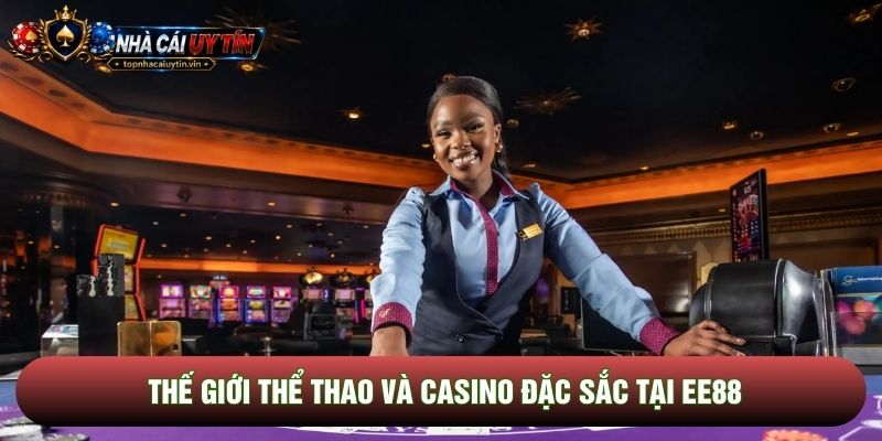 Thế giới thể thao và Casino đặc sắc tại EE88 Thế giới thể thao và Casino đặc sắc tại EE88